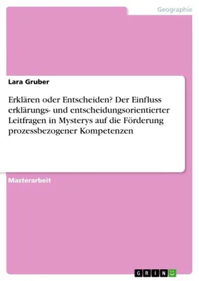 Produktbild von Erklären oder Entscheiden? Der Einfluss erklärungs- und entscheidungsorientierter Leitfragen in Mysterys auf die Förderung prozessbezogener Kompetenzen