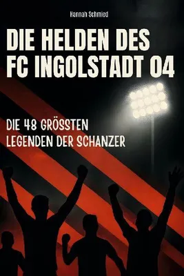 Produktbild von Die Helden des FC Ingolstadt 04