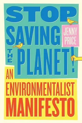 Obrázok produktu pre Stop Saving the Planet!: An Environmentalist Manifesto