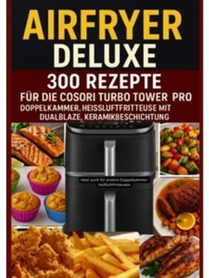 Produktbild von Airfryer Deluxe: 300 Rezepte für die COSORI Turbo Tower Pro - Doppelkammmer-Heißluftfritteuse mit DualBlaze, Keramikbeschichtung