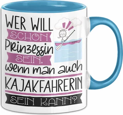 Produktbild von Kajakfahrerin Tasse Geschenk Spruch Wer Will Schon Prinzessin Sein Wenn Man Auch Kajakfahrerin Sein Kann (Blau)