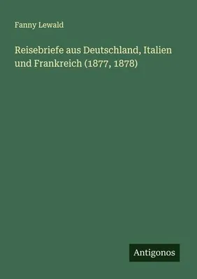 Produktbild von Reisebriefe aus Deutschland, Italien und Frankreich (1877, 1878)