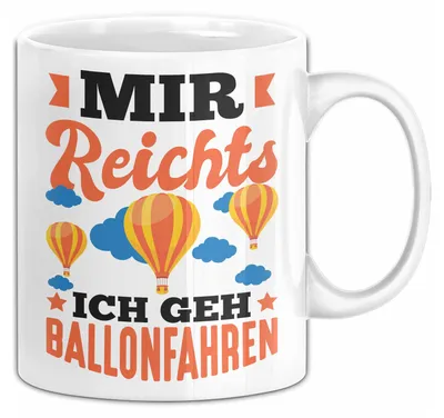Produktbild von Ballon Tasse Geschenk Heißluftballon Ballonfahrt Spruch Ballonfahrer Geschenkidee Mir Reichts Ich Geh Ballon Fahren (Weiß)