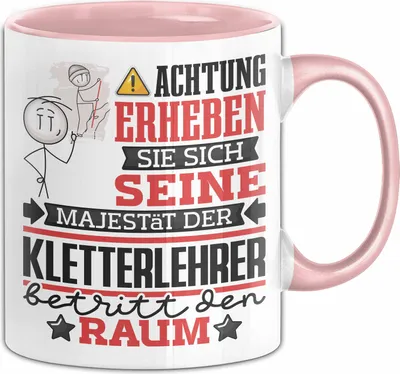 Produktbild von Kletterlehrer Geschenk Tasse Lustiger Spruch Erheben Sie Sich Der Kletterlehrer Betritt den Raum (Rosa)
