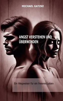 Obrázek produktu pro Angst verstehen und überwinden: Ein Wegweiser für ein freieres Leben