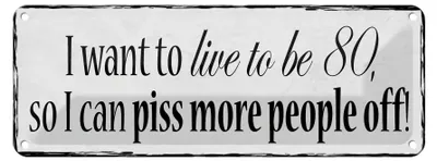 Produktbild von Blechschild Spruch 27x10cm i want to live to be 80 so i can Dekoration