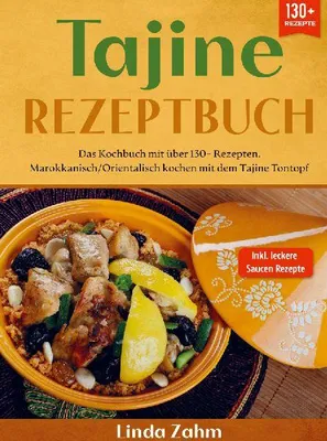 Produktbild von Tajine Rezeptbuch: 130 Rezepte für marokkanische Küche, inklusive Dutch Oven und Saucen