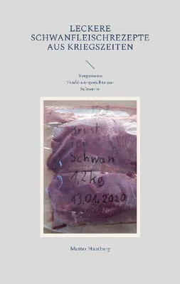 Produktbild von Leckere Schwanfleischrezepte aus Kriegszeiten