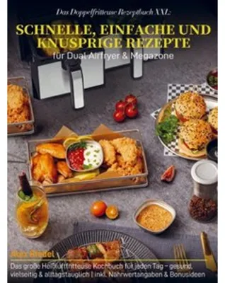 Produktbild von Das Doppelfritteuse Rezeptbuch XXL: Schnelle, einfache und knusprige Rezepte für Dual Airfryer & Megazone