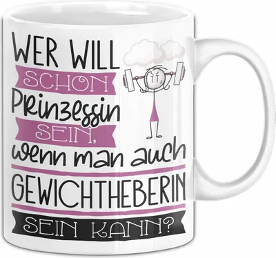 Produktbild von Gewichtheberin Tasse Geschenk Spruch Wer Will Schon Prinzessin Sein Wenn Man Auch Gewichtheberin Sein Kann (Weiß)