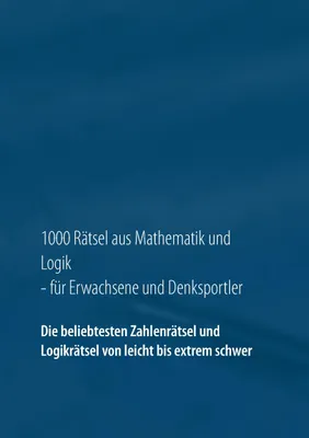 Produktbild von 1000 Rätsel aus Mathematik und Logik für Erwachsene und Denksportler