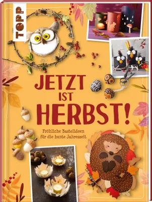 Produktbild von Jetzt ist Herbst! Fröhliche Bastelideen für die bunte Jahreszeit