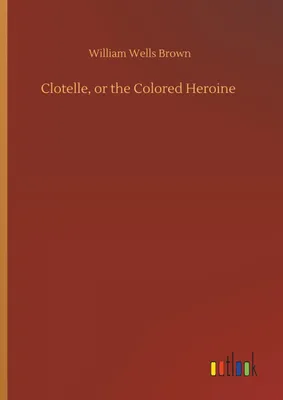 Produktbild von Clotelle, or the Colored Heroine