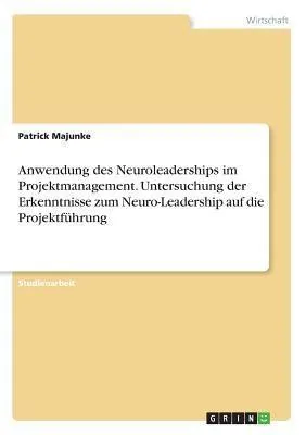 Produktbild von Anwendung des Neuroleaderships im Projektmanagement. Untersuchung der Erkenntnisse zum Neuro-Leadership auf die Projektführung