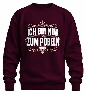 Produktbild von Ich bin nur zum Pöbeln hier Lustig Statement Sarkastisch Sweatshirt Pullover, Burgundy, S