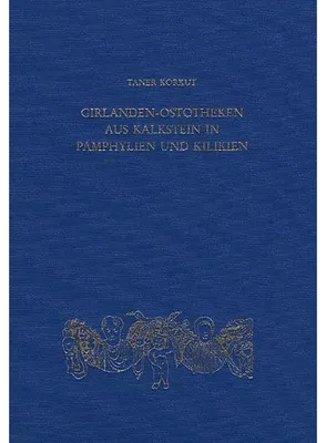 Productafbeelding van Girlanden-Ostotheken aus Kalkstein in Pamphylien und Kilikien (Sarkophag-Studien): Untersuchungen zu Typologie, Ikonographie und Chronologie
