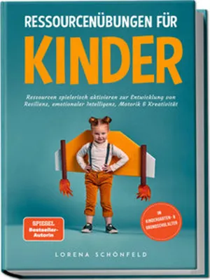 Zdjęcie produktu dla Ressourcenübungen für Kinder: Ressourcen spielerisch aktivieren zur Entwicklung von Resilienz, emotionaler Intelligenz, Motorik & Kreativität - im Kindergarten- & Grundschulalter