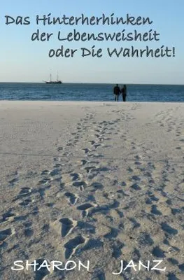 Produktbild von Das Hinterherhinken der Lebensweisheit oder Die Wahrheit!