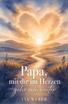 Produktbild von Papa, mit dir im Herzen gehe ich weiter - Ein Begleiter zum Erinnern, Trauern und behutsam Weitergehen