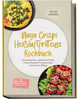 Immagine prodotto di Ninja Crispi Heißluftfritteuse Kochbuch: Die leckersten, einfachen Ninja Crispi Rezepte für gesunden Genuss im Alltag - inkl. Brotrezepten, Dörren, Rösten, Desserts uvm.
