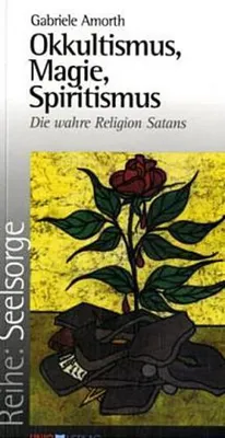 Produktbild von Okkultismus, Magie, Spiritismus: Die wahre Religion Satans (Seelsorge)
