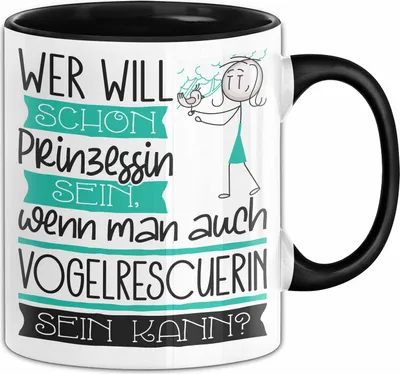 Produktbild von Vogelrescuerin Tasse Geschenk Spruch Wer Will Schon Prinzessin Sein Wenn Man Auch Vogelrescuerin Sein Kann (Schwarz)