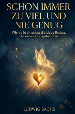 Produktbild von Schon immer zu viel und nie genug - Wie du in dir selbst die Liebe findest, die dir als Kind gefehlt hat