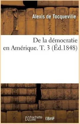 Immagine prodotto di De la démocratie en Amérique. T. 3 (Éd.1848)