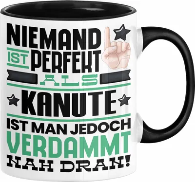 Produktbild von Kanute Geschenk Tasse Lustige Geschenkidee für Kanute Geburtstag Kaffee-Becher Niemand Ist Perfekt Aber Als Kanute Ist Man Nah Dran (Schwarz)