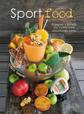 Productafbeelding van Sportfood. Przepisy i porady dla miłośników aktywnego życia