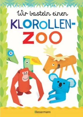 Produktbild von Wir basteln einen Klorollen-Zoo. Das Bastelbuch mit 40 lustigen Tieren aus Klorollen: Gorilla, Krokodil, Python, Papagei und vieles mehr. Ideal für Kindergarten- und Kita-Kinder