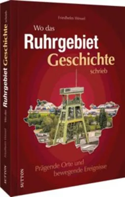 Produktbild von Wo das Ruhrgebiet Geschichte schrieb