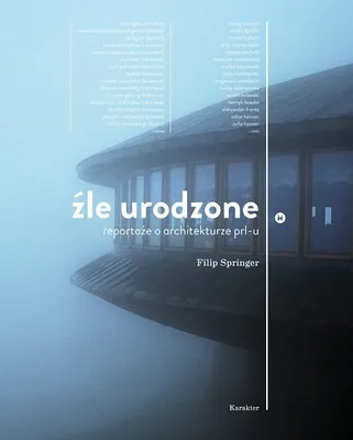 Zdjęcie produktu dla Źle Urodzone. Reportaże O Architekturze Prl-U W.3