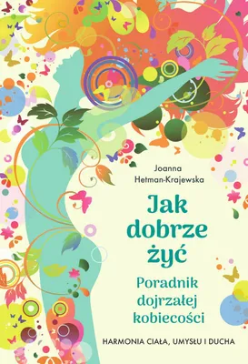 Image de Jak dobrze żyć - Poradnik dojrzałej kobiecości Książka