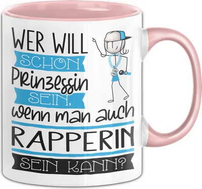 Produktbild von Rapperin Tasse Geschenk Spruch Wer Will Schon Prinzessin Sein Wenn Man Auch Rapperin Sein Kann (Rosa)
