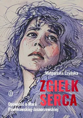 Image de Zgiełk serca. Opowieść o Marii Pawlikowskiej-Jasnorzewskiej