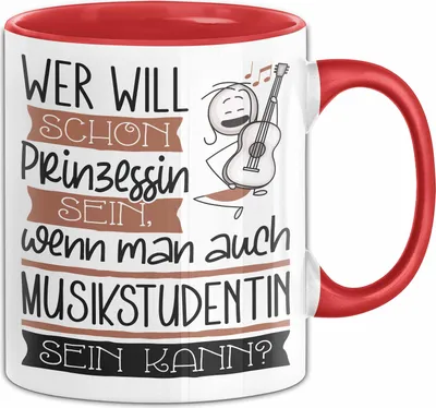 Produktbild von Musikstudentin Tasse Geschenk Spruch Wer Will Schon Prinzessin Sein Wenn Man Auch Musikstudentin Sein Kann (Rot)