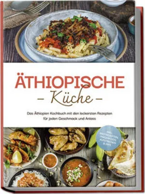 Obrázek produktu pro Äthiopische Küche: Das Äthiopien Kochbuch mit den leckersten Rezepten für jeden Geschmack und Anlass - inkl. Brotrezepten, Fingerfood, Aufstrichen & Dips