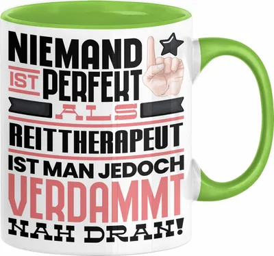 Produktbild von Reittherapeut Geschenk Tasse Lustige Geschenkidee für Reittherapeut Geburtstag Kaffee-Becher Niemand Ist Perfekt Aber Als Reittherapeut Ist Man Nah Dran (Grün)