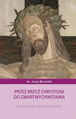 Produktbild von Przez krzyż Chrystusa do zmartwychwstania - Jerzy Musiałek