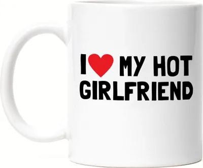 Produktbild von I love my hot Girlfriend Tasse Liebe Freundin Paar Pärchen Jahrestag Lustig Valentinstag