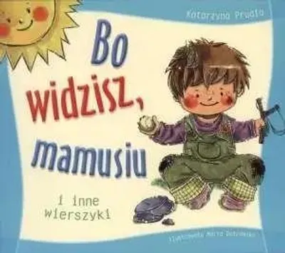 Zdjęcie produktu dla Bo widzisz, mamusiu i inne wierszyki - Katarzyna Prudło