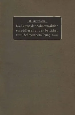 Obrázek produktu pro Die Praxis der Zahnextraktion einfchließlich der örtlichen Schmerzbetäubung