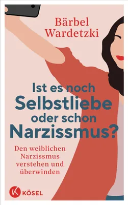 Produktbild von Ist es noch Selbstliebe oder schon Narzissmus?
