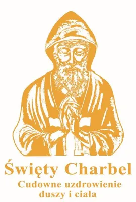 Immagine prodotto di ISBN Święty Charbel Cudowne uzdrowienia duszy i ciała, Polski, Twarda okładka, 64 stron(y)