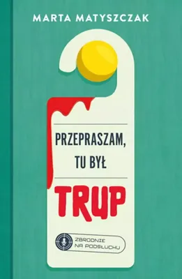 Image de Przepraszam, tu byl trup. Zbrodnie na podsluchu Tom 1