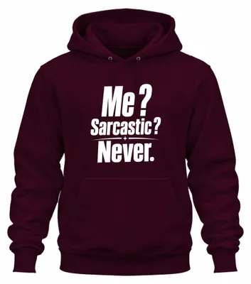 Productafbeelding van Ik? Sarcastisch? Nooit. Sarcasme, ironie, statement, cynisme. Hoodie, capuchontrui, bordeauxrood, XXL