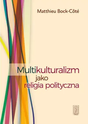 Zdjęcie produktu dla Multikulturalizm jako religia polityczna