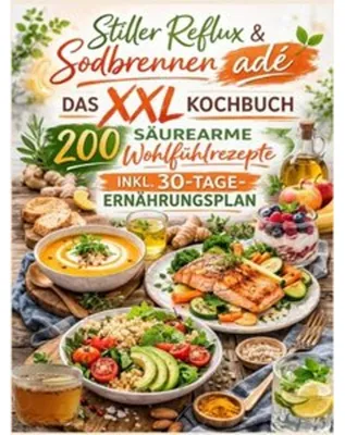 Produktbild von Stiller Reflux & Sodbrennen adé: Das XXL Kochbuch - 200 säurearme Wohlfühlrezepte inkl. 30-Tage-Ernährungsplan