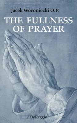 Immagine prodotto di The Fullness of Prayer - Jacek Woroniecki O.P.